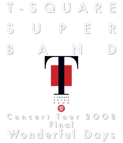 T-SQUARE Super Band Concert Tour 2008 Final "Wonderful Days"
